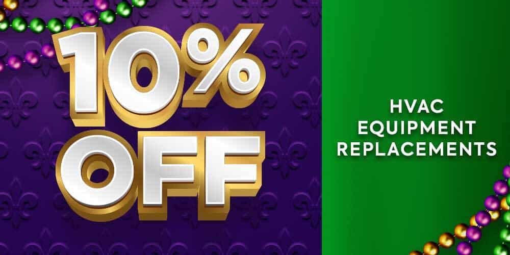 Carnival Season Special - 10% off all HVAC equipment replacements in New Orleans. Big savings through February 28, 2025. Some restrictions apply.